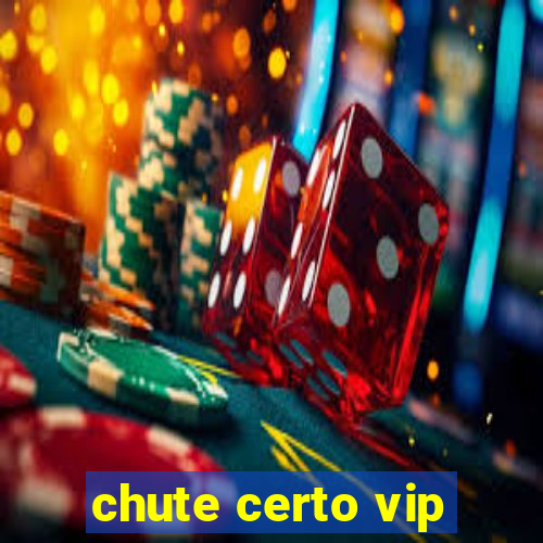 chute certo vip